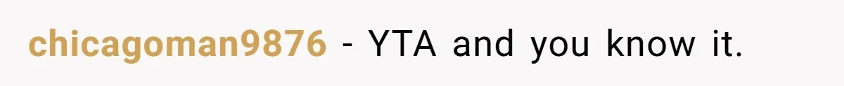 chicagoman9876 − YTA and you know it.