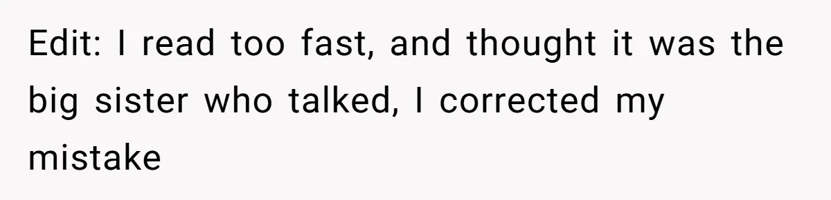 Edit: I read too fast, and thought it was the big sister who talked, I corrected my mistake