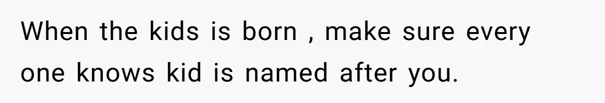 Husband Snaps At Sister In Law After Years Of Name Teasing Over Baby Girl When the kids is born , make sure every one knows kid is named after you.