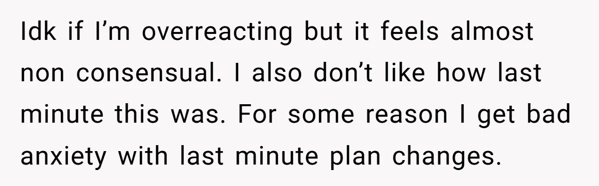 He Planned Her Birthday Getaway, Then Asked to Use Her Car, and It Sparked an Unexpected Fight Idk if I’m overreacting but it feels almost non consensual. I also don’t like how last minute this was. For some reason I get bad anxiety with last minute plan...