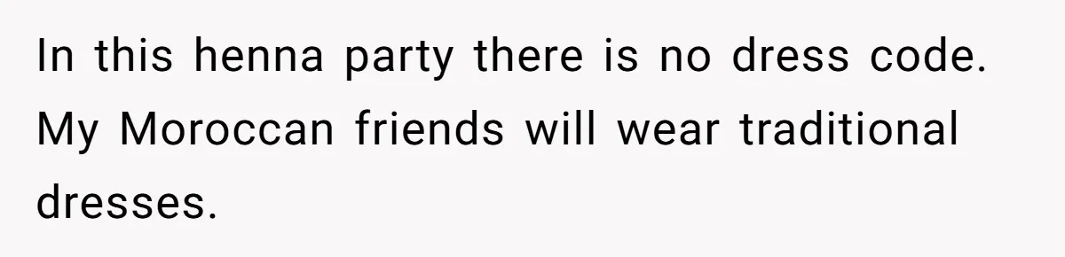 In this henna party there is no dress code. My Moroccan friends will wear traditional dresses.