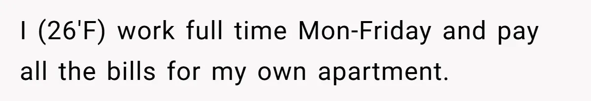 Mature Daughter Defends Her Right To Stay In Bed All Weekend Against Father's Criticism I (26'F) work full time Mon-Friday and pay all the bills for my own apartment.