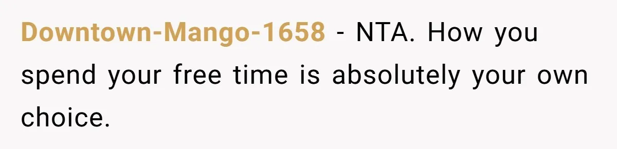 Mature Daughter Defends Her Right To Stay In Bed All Weekend Against Father's Criticism Downtown-Mango-1658 − NTA. How you spend your free time is absolutely your own choice.