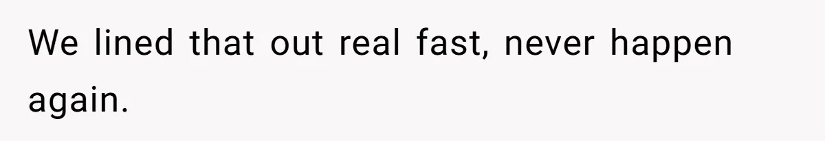We lined that out real fast, never happen again.