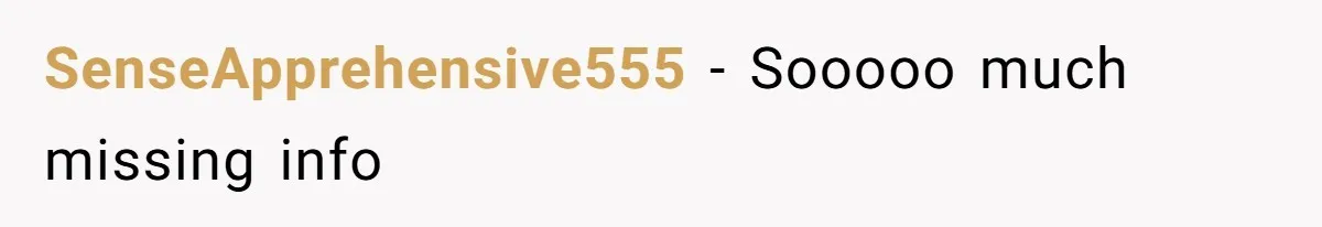SenseApprehensive555 − Sooooo much missing info