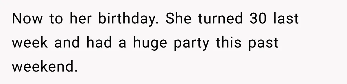 Woman Leaves Best Friend’s Birthday Party Early After Being Seated In The ‘B-List’ Room Now to her birthday. She turned 30 last week and had a huge party this past weekend.