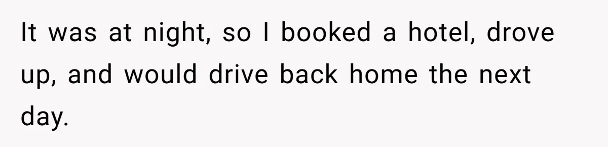 Woman Leaves Best Friend’s Birthday Party Early After Being Seated In The ‘B-List’ Room It was at night, so I booked a hotel, drove up, and would drive back home the next day.