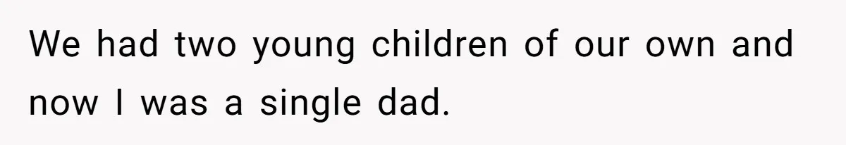 Dad Moves On After Wife’s Death, But Is He Wrong For Remodeling The Home And Excluding His Stepchildren? We had two young children of our own and now I was a single dad.