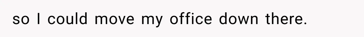 Dad Moves On After Wife’s Death, But Is He Wrong For Remodeling The Home And Excluding His Stepchildren? so I could move my office down there.