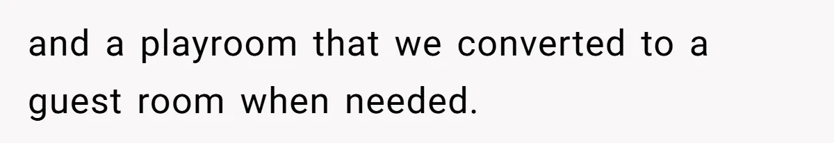 Dad Moves On After Wife’s Death, But Is He Wrong For Remodeling The Home And Excluding His Stepchildren? and a playroom that we converted to a guest room when needed.