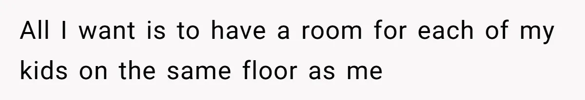 Dad Moves On After Wife’s Death, But Is He Wrong For Remodeling The Home And Excluding His Stepchildren? All I want is to have a room for each of my kids on the same floor as me