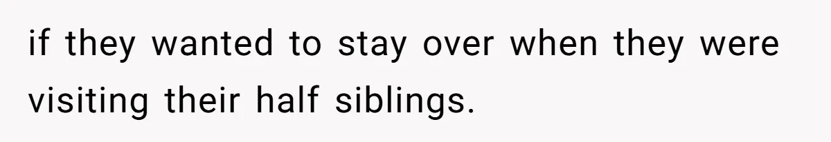 Dad Moves On After Wife’s Death, But Is He Wrong For Remodeling The Home And Excluding His Stepchildren? if they wanted to stay over when they were visiting their half siblings.