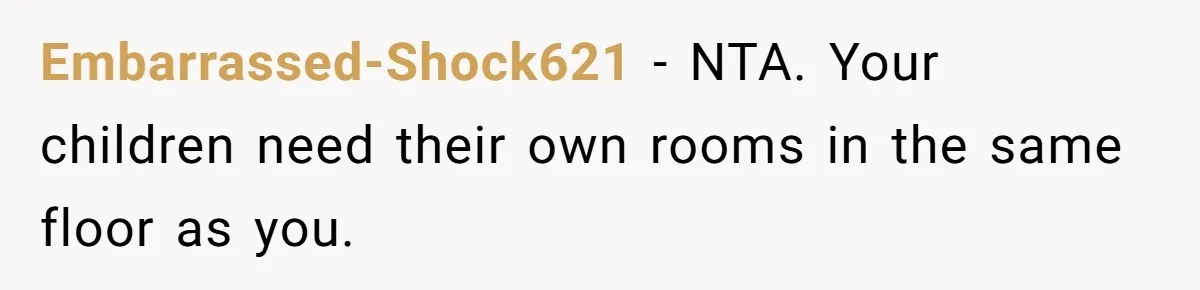 Dad Moves On After Wife’s Death, But Is He Wrong For Remodeling The Home And Excluding His Stepchildren? Embarrassed-Shock621 − NTA. Your children need their own rooms in the same floor as you.