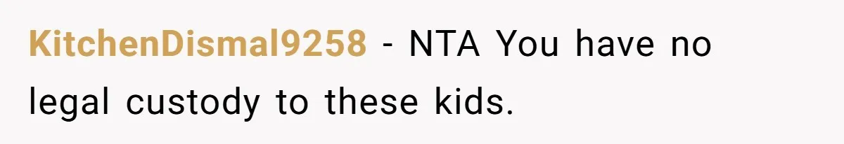 Dad Moves On After Wife’s Death, But Is He Wrong For Remodeling The Home And Excluding His Stepchildren? KitchenDismal9258 − NTA You have no legal custody to these kids.