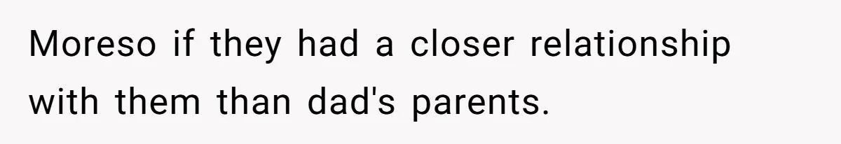 Dad Moves On After Wife’s Death, But Is He Wrong For Remodeling The Home And Excluding His Stepchildren? Moreso if they had a closer relationship with them than dad's parents.
