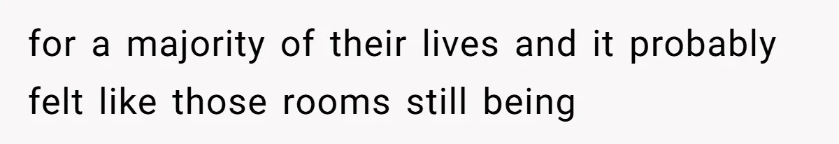 Dad Moves On After Wife’s Death, But Is He Wrong For Remodeling The Home And Excluding His Stepchildren? for a majority of their lives and it probably felt like those rooms still being