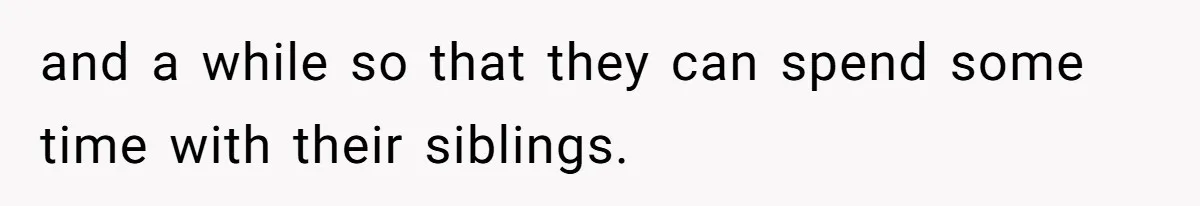 Dad Moves On After Wife’s Death, But Is He Wrong For Remodeling The Home And Excluding His Stepchildren? and a while so that they can spend some time with their siblings.