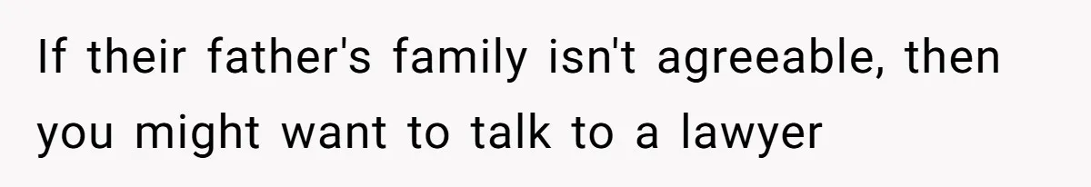 Dad Moves On After Wife’s Death, But Is He Wrong For Remodeling The Home And Excluding His Stepchildren? If their father's family isn't agreeable, then you might want to talk to a lawyer