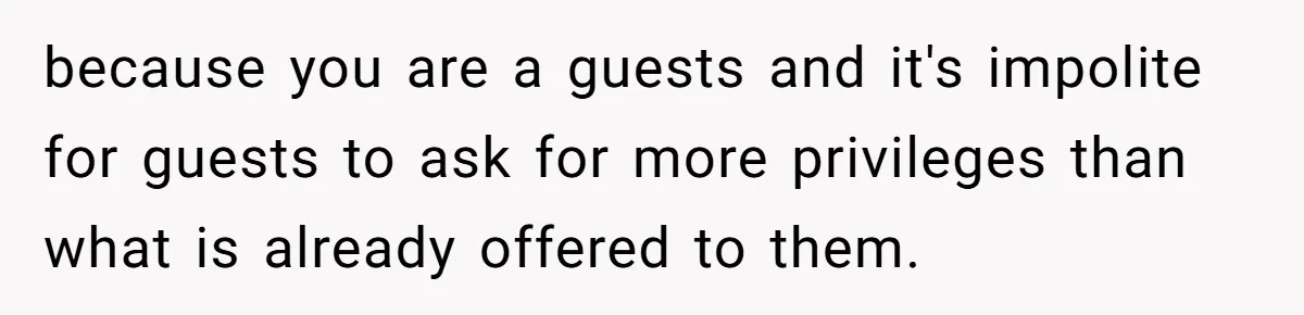 She Invited a Friend as Her +1 to a Dream Wedding, Now That Friend Wants to Bring Her Own Guest because you are a guests and it's impolite for guests to ask for more privileges than what is already offered to them.