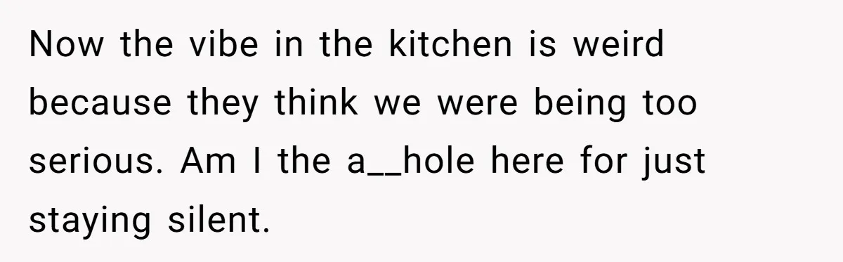 A Customer Asked Him to Catcall His Wife, He Refused, and Now His Coworkers Say He Ruined the Moment Now the vibe in the kitchen is weird because they think we were being too serious. Am I the a__hole here for just staying silent.