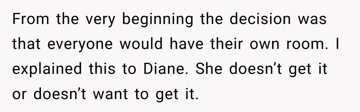 She Planned the Perfect Post-Divorce Trip, Then a Friend Tried to Join Last Minute and Change Everything From the very beginning the decision was that everyone would have their own room. I explained this to Diane. She doesn’t get it or doesn’t want to get it.