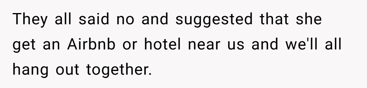She Planned the Perfect Post-Divorce Trip, Then a Friend Tried to Join Last Minute and Change Everything They all said no and suggested that she get an Airbnb or hotel near us and we'll all hang out together.
