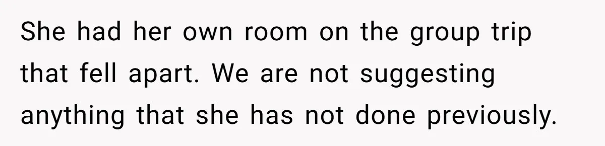 She Planned the Perfect Post-Divorce Trip, Then a Friend Tried to Join Last Minute and Change Everything She had her own room on the group trip that fell apart. We are not suggesting anything that she has not done previously.