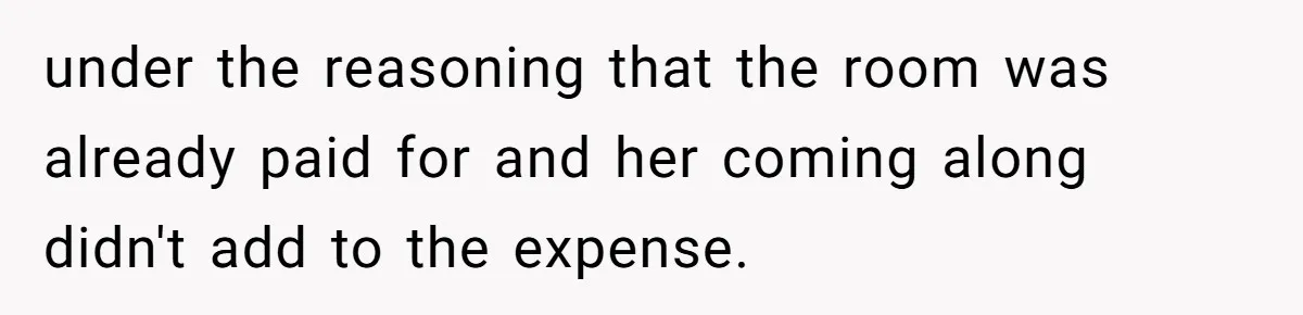 She Planned the Perfect Post-Divorce Trip, Then a Friend Tried to Join Last Minute and Change Everything under the reasoning that the room was already paid for and her coming along didn't add to the expense.