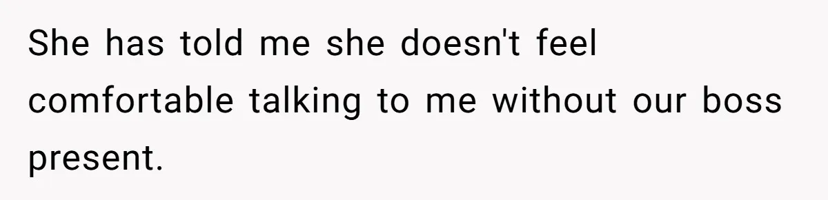 She Agreed With Her Coworker About “Thin Hair,” and Somehow That Turned Into a Workplace Feud She has told me she doesn't feel comfortable talking to me without our boss present.