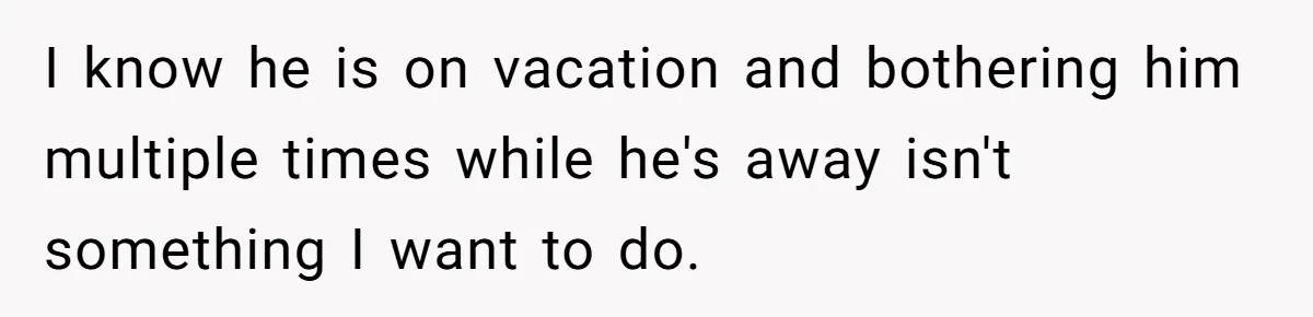 She Agreed With Her Coworker About “Thin Hair,” and Somehow That Turned Into a Workplace Feud I know he is on vacation and bothering him multiple times while he's away isn't something I want to do.