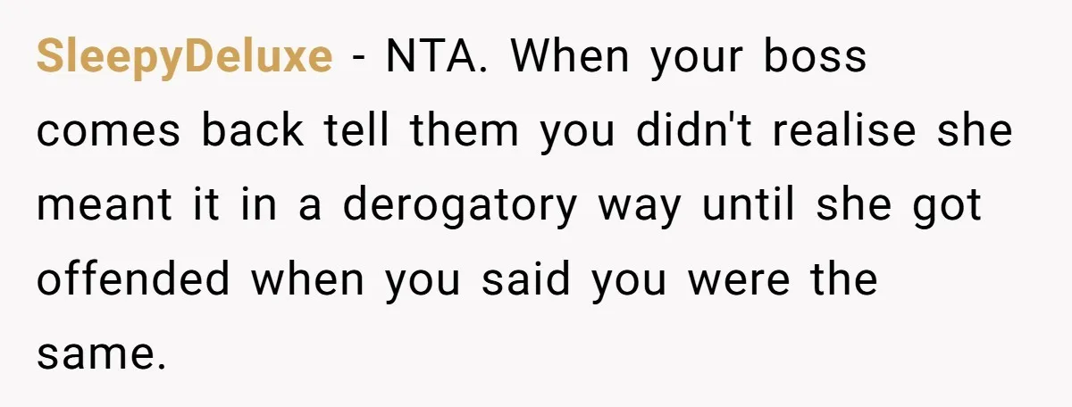 She Agreed With Her Coworker About “Thin Hair,” and Somehow That Turned Into a Workplace Feud SleepyDeluxe − NTA. When your boss comes back tell them you didn't realise she meant it in a derogatory way until she got offended when you said you were the...
