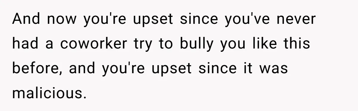 She Agreed With Her Coworker About “Thin Hair,” and Somehow That Turned Into a Workplace Feud And now you're upset since you've never had a coworker try to bully you like this before, and you're upset since it was malicious.