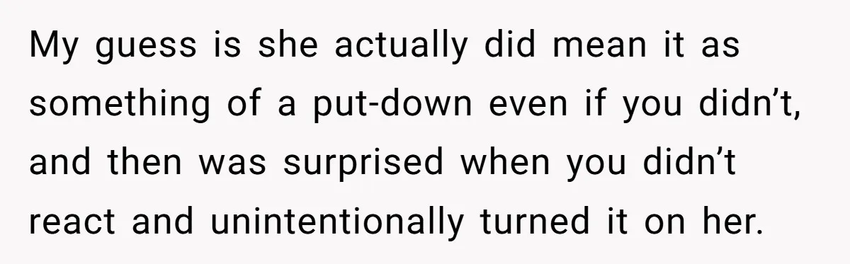 She Agreed With Her Coworker About “Thin Hair,” and Somehow That Turned Into a Workplace Feud My guess is she actually did mean it as something of a put-down even if you didn’t, and then was surprised when you didn’t react and unintentionally turned it on...