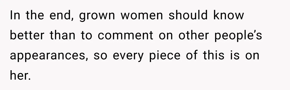 She Agreed With Her Coworker About “Thin Hair,” and Somehow That Turned Into a Workplace Feud In the end, grown women should know better than to comment on other people’s appearances, so every piece of this is on her.