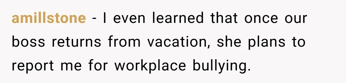 She Agreed With Her Coworker About “Thin Hair,” and Somehow That Turned Into a Workplace Feud amillstone − I even learned that once our boss returns from vacation, she plans to report me for workplace bullying.