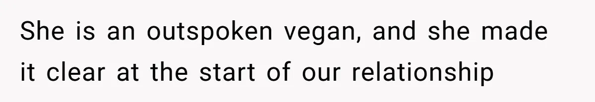 This Man’s Vegan Girlfriend Wants Him To Get Rid Of His Cat, What Should He Do? She is an outspoken vegan, and she made it clear at the start of our relationship
