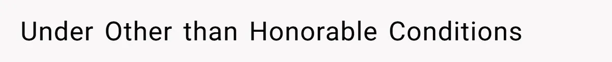 Under Other than Honorable Conditions