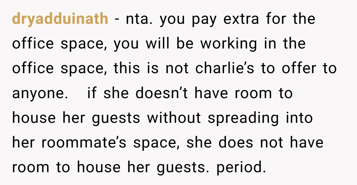 dryadduinath − nta. you pay extra for the office space, you will be working in the office space, this is not charlie’s to offer to anyone. if she doesn’t have...