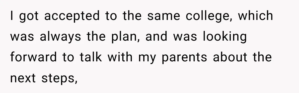 Man Finds Out He's Not His Dad's Biological Son After Being Told He Won't Get College Help I got accepted to the same college, which was always the plan, and was looking forward to talk with my parents about the next steps,