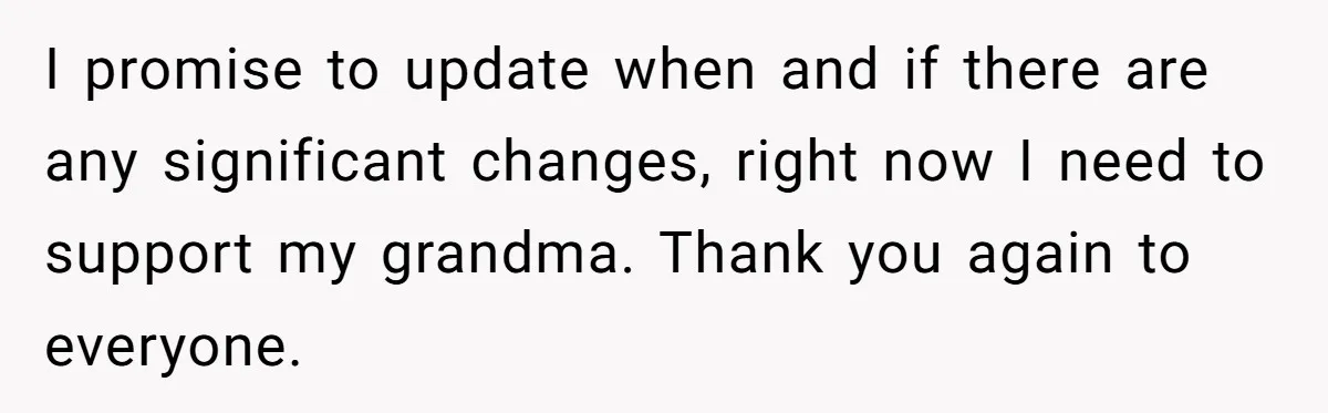 Man Finds Out He's Not His Dad's Biological Son After Being Told He Won't Get College Help I promise to update when and if there are any significant changes, right now I need to support my grandma. Thank you again to everyone.