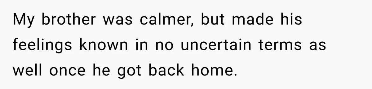 Man Finds Out He's Not His Dad's Biological Son After Being Told He Won't Get College Help My brother was calmer, but made his feelings known in no uncertain terms as well once he got back home.