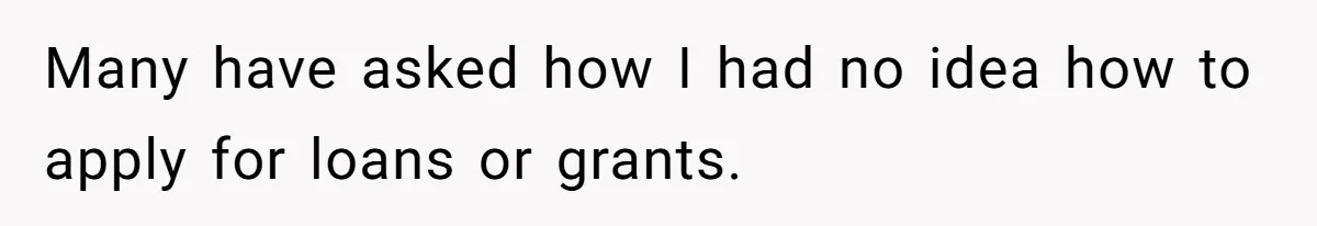 Man Finds Out He's Not His Dad's Biological Son After Being Told He Won't Get College Help Many have asked how I had no idea how to apply for loans or grants.