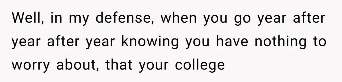 Man Finds Out He's Not His Dad's Biological Son After Being Told He Won't Get College Help Well, in my defense, when you go year after year after year knowing you have nothing to worry about, that your college