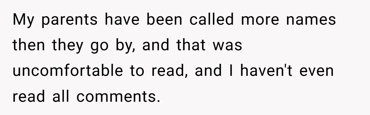 Man Finds Out He's Not His Dad's Biological Son After Being Told He Won't Get College Help My parents have been called more names then they go by, and that was uncomfortable to read, and I haven't even read all comments.