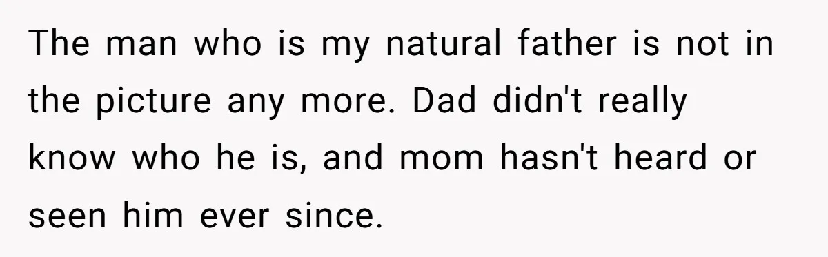 Man Finds Out He's Not His Dad's Biological Son After Being Told He Won't Get College Help The man who is my natural father is not in the picture any more. Dad didn't really know who he is, and mom hasn't heard or seen him ever since.
