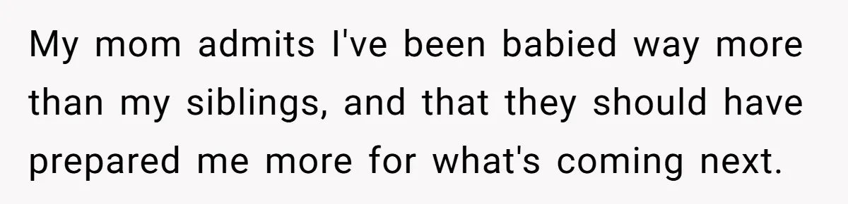 Man Finds Out He's Not His Dad's Biological Son After Being Told He Won't Get College Help My mom admits I've been babied way more than my siblings, and that they should have prepared me more for what's coming next.