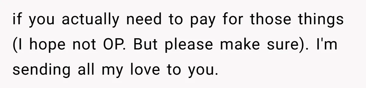 Man Finds Out He's Not His Dad's Biological Son After Being Told He Won't Get College Help if you actually need to pay for those things (I hope not OP. But please make sure). I'm sending all my love to you.