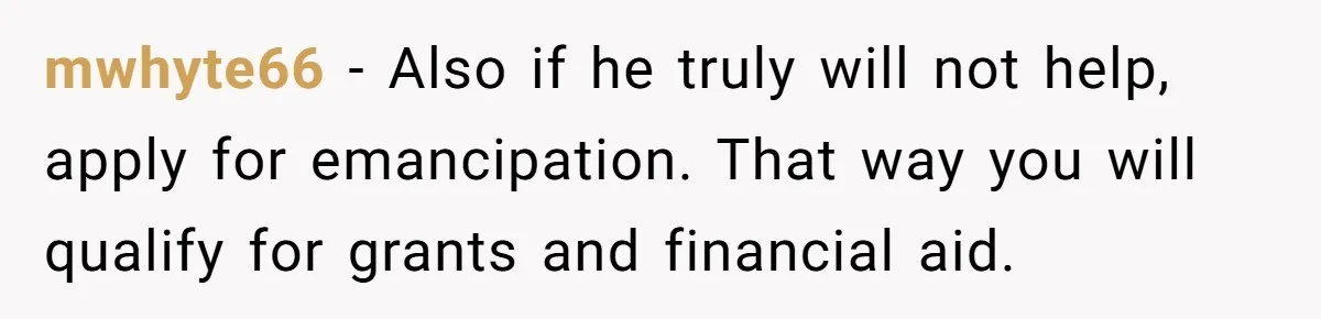 Man Finds Out He's Not His Dad's Biological Son After Being Told He Won't Get College Help mwhyte66 − Also if he truly will not help, apply for emancipation. That way you will qualify for grants and financial aid.