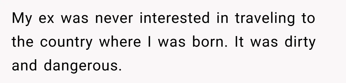 Dad Takes New Blended Family On Dream Vacation To His Home Country After Years Of Denial My ex was never interested in traveling to the country where I was born. It was dirty and dangerous.