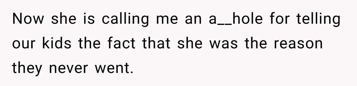 Dad Takes New Blended Family On Dream Vacation To His Home Country After Years Of Denial Now she is calling me an a__hole for telling our kids the fact that she was the reason they never went.